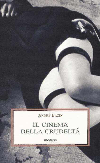 Il cinema della crudeltà - André Bazin - copertina