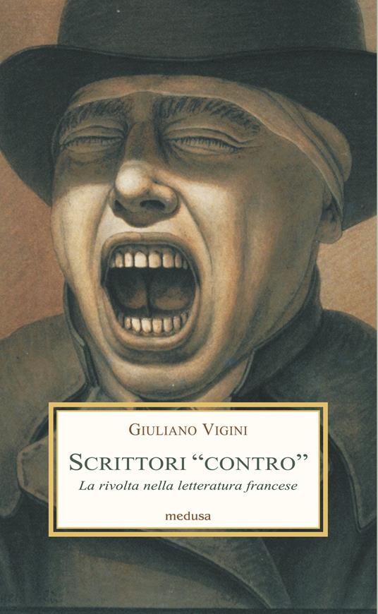 Scrittori «contro». La rivolta nella letteratura francese tra secondo Ottocento e Novecento - Giuliano Vigini - copertina