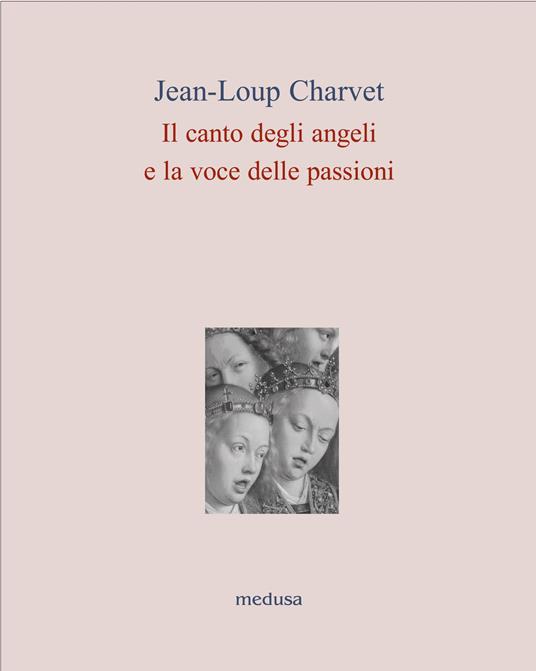 Il canto degli angeli, la voce delle passioni JeanLoup Charvet