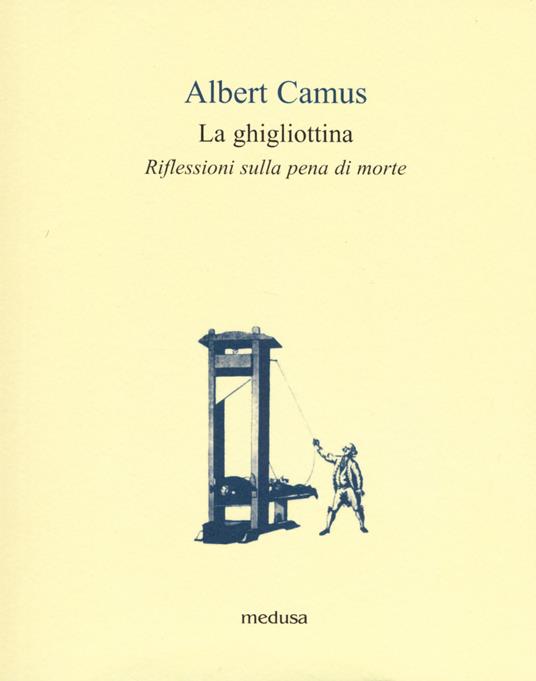 La ghigliottina. Riflessioni sulla pena di morte - Albert Camus - copertina