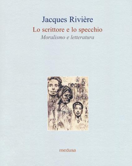 Lo scrittore e lo specchio. Moralismo e letteratura - Jacques Rivière - copertina