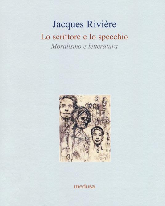 Lo scrittore e lo specchio. Moralismo e letteratura - Jacques Rivière - copertina