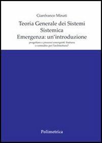Teoria generale dei sistemi. Sistemica. Emergenza: un'introduzione. Progettare e processi emergenti: frattura o connubio per l'architettura? - Gianfranco Minati - copertina