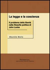 La legge e la coscienza. Il problema della libertà nella filosofia politica di John Locke - Maurizio Merlo - copertina