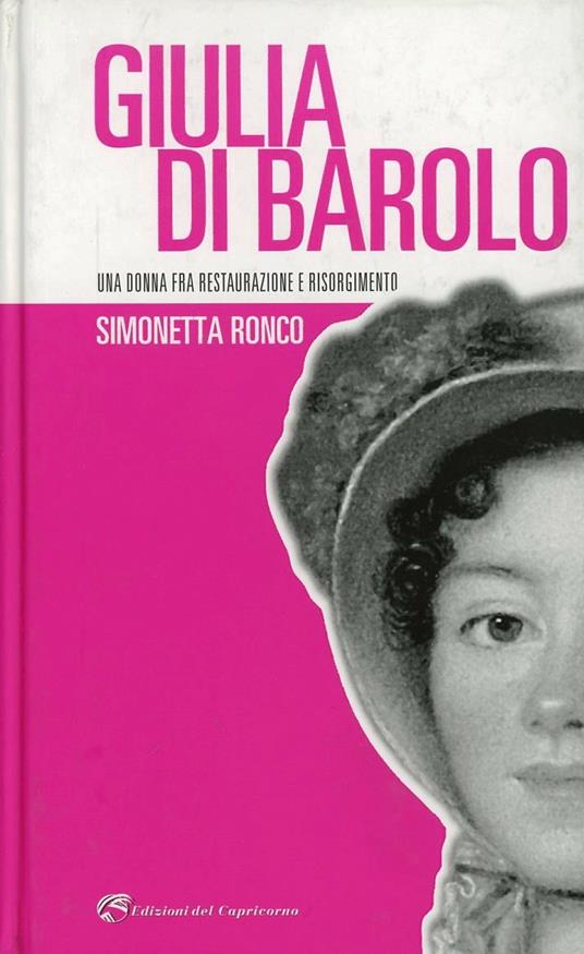 Giulia di Barolo. Una donna fra restaurazione e Risorgimento - Simonetta Ronco - copertina