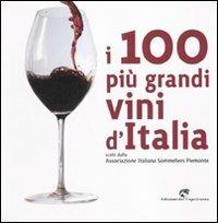 I 100 più grandi vini d'Italia. Scelti dell'Associazione italiana sommeliers Piemonte. Ediz. illustrata - copertina