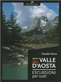 Valle d'Aosta. Escursioni per tutti - Claudio Trova - copertina