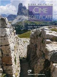 Cime fortificate. Itinerari escursionistici dalle Alpi Marittime alle Dolomiti - Diego Vaschetto - copertina