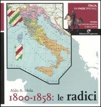 Italia, un paese speciale. Storia del Risorgimento e dell'Unità. Vol. 1: 1800-1858: Le radici. - Aldo A. Mola - copertina