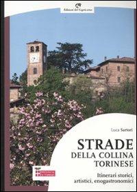 Strade della collina torinese. Itinerari storici, artistici, enogastronomici - Luca Sartori - copertina