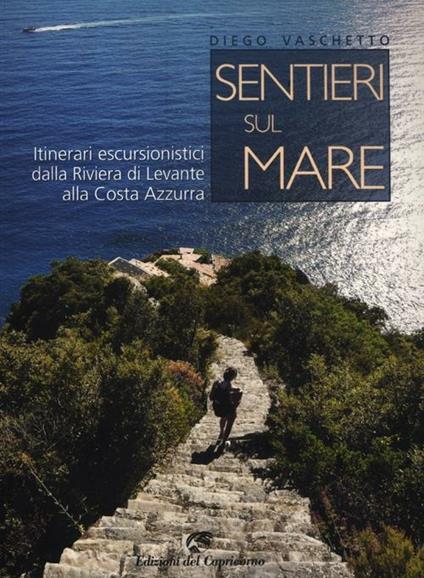 Sentieri sul mare. Itinerari escursionistici dalla Riviera di Levante alla Costa Azzurra - Diego Vaschetto - copertina