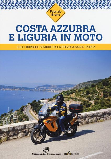 Costa Azzurra e Liguria in moto. Colli, borghi e spiagge da La Spezia a Saint-Tropez - Fabrizio Bruno - copertina