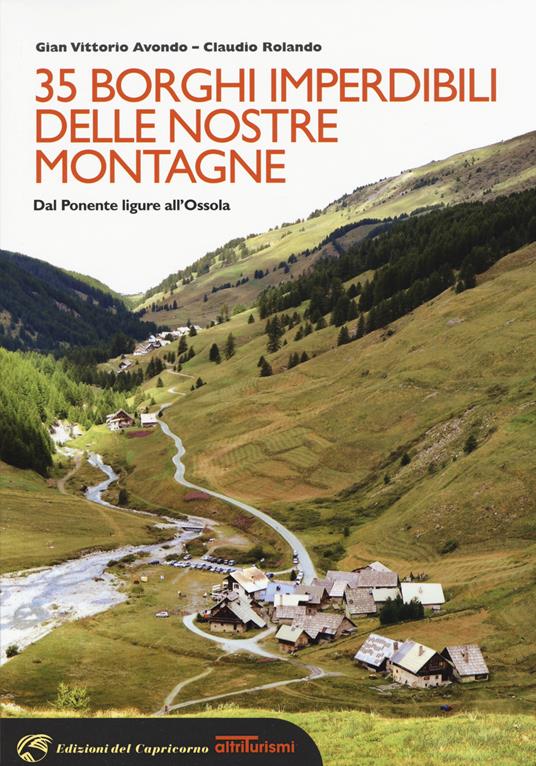 35 borghi imperdibili delle nostre montagne. Dal Ponente ligure all'Ossola - Gian Vittorio Avondo,Claudio Rolando - copertina