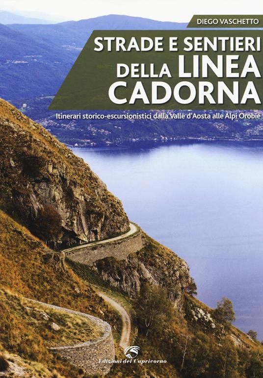 Strade e sentieri della linea Cadorna. Itinerari storico-escursionistici dalla Valle d'Aosta alle Alpi Orobie - Diego Vaschetto - copertina