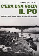 C'era una volta il Po. Tradizioni e cultura popolare sulle rive del grande fiume in Piemonte