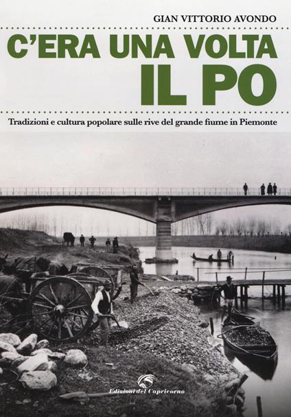 C'era una volta il Po. Tradizioni e cultura popolare sulle rive del grande fiume in Piemonte - Gian Vittorio Avondo - copertina