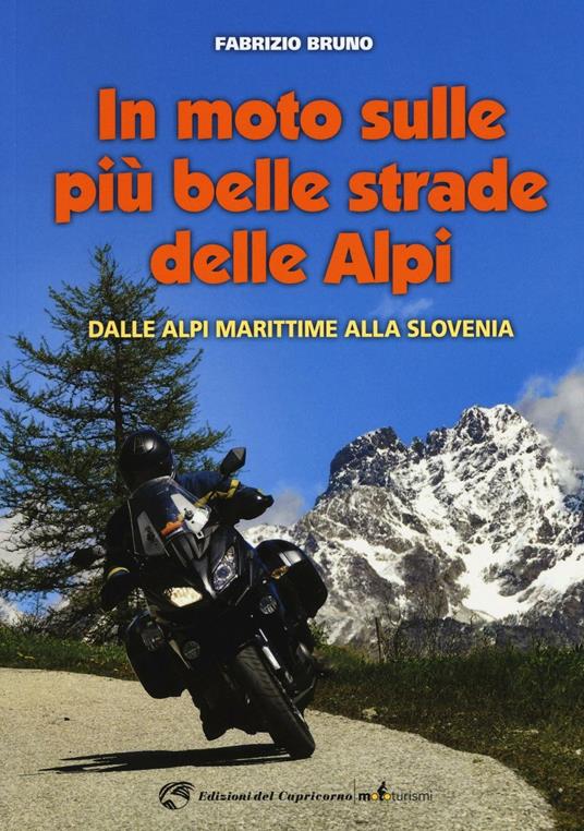 In moto sulle più belle strade delle Alpi. Dalle Alpi Marittime alla Slovenia - Fabrizio Bruno - 2