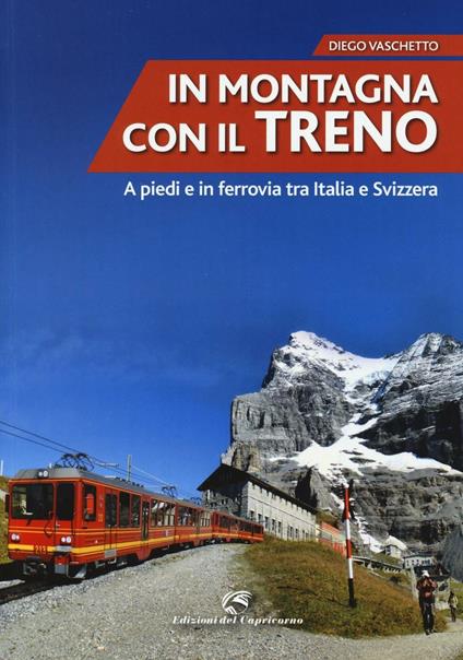 In montagna con il treno. A piedi e in ferrovia tra Italia e Svizzera - Diego Vaschetto - copertina
