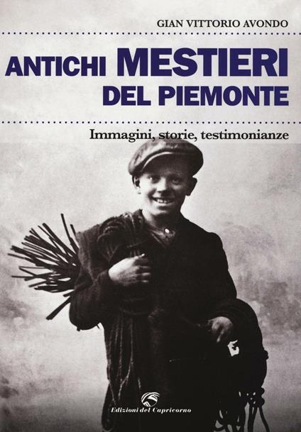 Antichi mestieri del Piemonte. Immagini, storie, testimonianze - Gian Vittorio Avondo - copertina