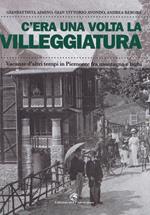 C'era una volta la villeggiatura. Vacanze d'altri tempi in Piemonte fra montagna e laghi. Ediz. a colori