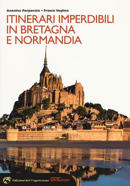 Itinerari imperdibili in Bretagna e Normandia - Annalisa Porporato,Franco Voglino - copertina