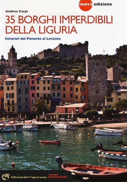 35 borghi imperdibili della Liguria. Itinerari dal Ponente al Levante. Nuova ediz. - Andrea Carpi - copertina