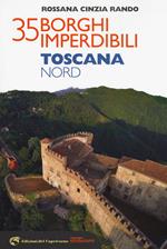 35 borghi imperdibili. Toscana Nord