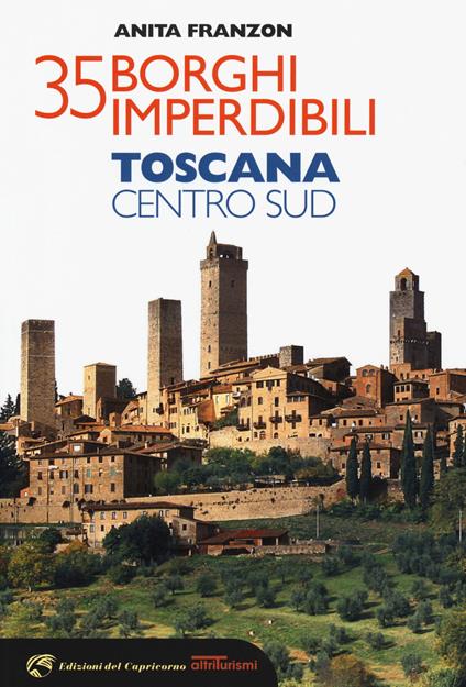 35 borghi imperdibili. Toscana Centro Sud - Anita Franzon - copertina