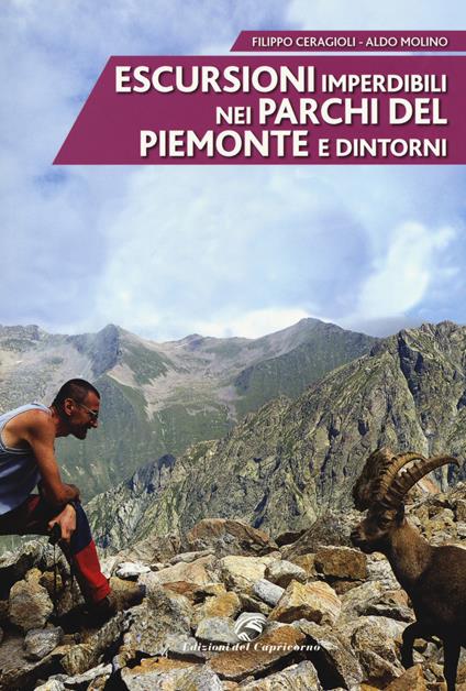Escursioni imperdibili nei parchi del Piemonte e dintorni - Filippo Ceragioli,Aldo Molino - copertina
