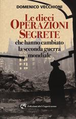 Le dieci operazioni segrete che hanno cambiato la seconda guerra mondiale