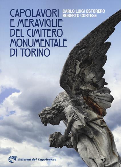 Capolavori e meraviglie del cimitero monumentale Torino. Ediz. a colori - Roberto Cortese,Carlo Luigi Ostorero - copertina
