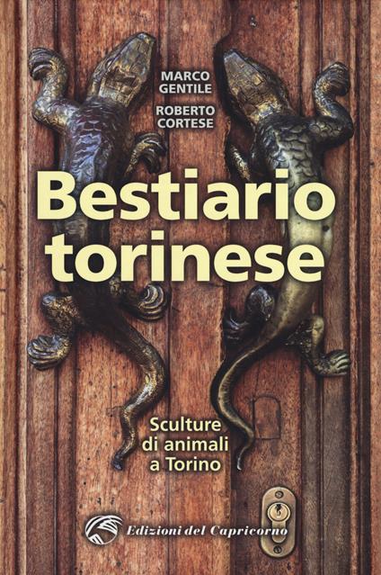 Bestiario torinese. Sculture di animali a Torino - Marco Gentile,Roberto Cortese - copertina