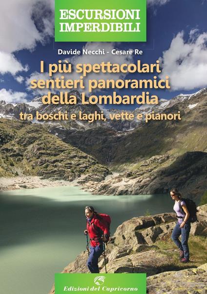 I più spettacolari sentieri panoramici della Lombardia. Tra boschi e laghi, vette e pianori - Davide Necchi,Cesare Re - copertina