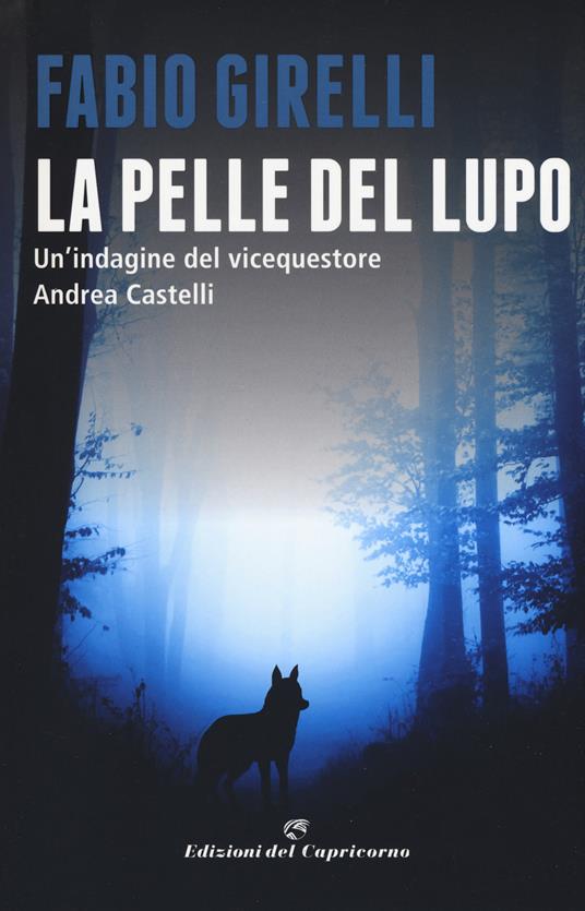 La pelle del lupo. Un'indagine del vicequestore Castelli - Fabio Girelli - copertina