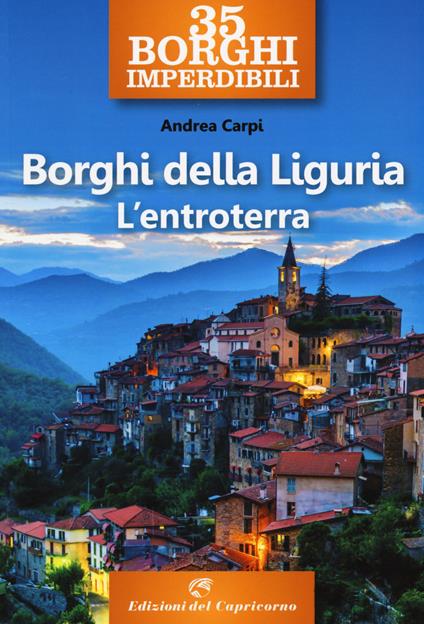 35 borghi imperdibili. Borghi della Liguria. L'entroterra - Andrea Carpi - copertina