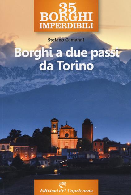 35 borghi imperdibili. Borghi a due passi da Torino - Stefano Camanni - copertina