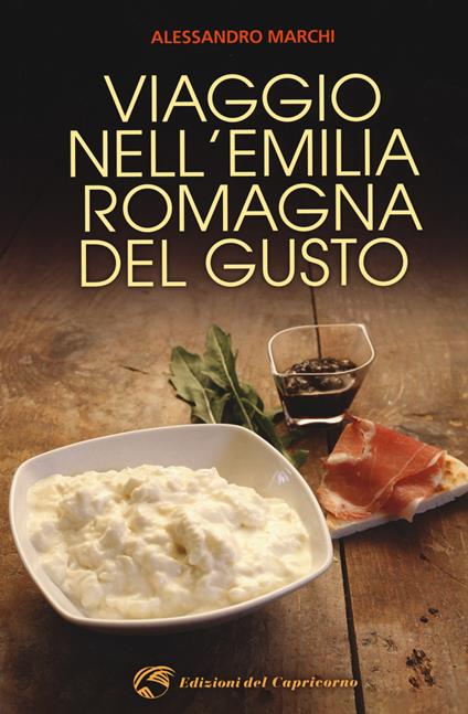 Viaggio nell'Emilia Romagna del gusto - Alessandro Marchi - copertina