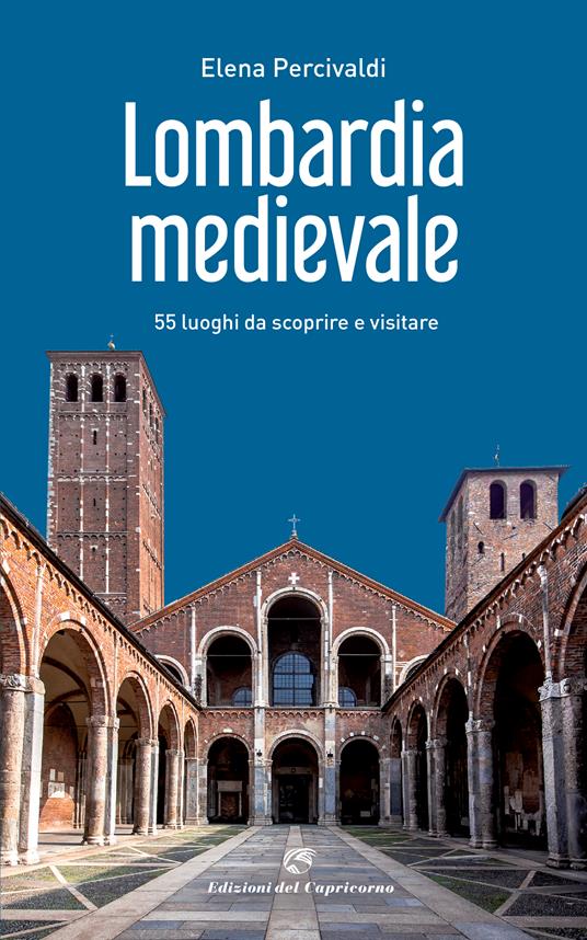 Lombardia medievale. 55 luoghi da scoprire e visitare - Elena Percivaldi - copertina