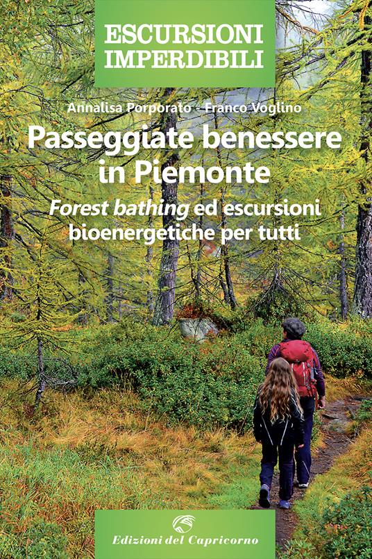 Passeggiate benessere in Piemonte. «Forest bathing» ed escursioni bioenergetiche per tutti - Annalisa Porporato,Franco Voglino - copertina