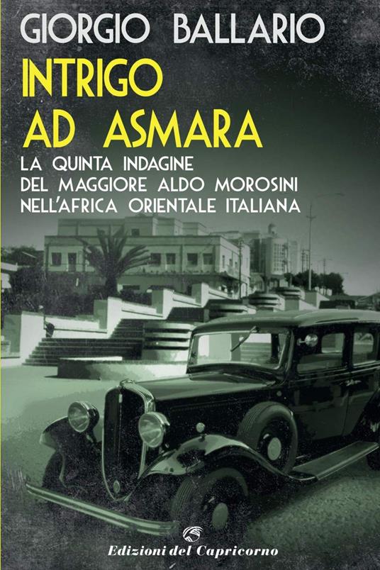 Intrigo ad Asmara. La quinta indagine del maggiore Aldo Morosini nell'Africa orientale italiana - Giorgio Ballario - ebook