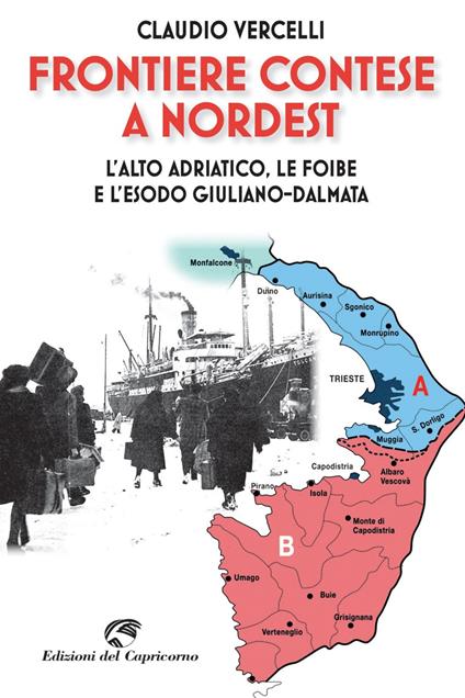 Frontiere contese a Nord Est. L'Alto Adriatico. le foibe e l'esodo giuliano-dalmata - Claudio Vercelli - ebook