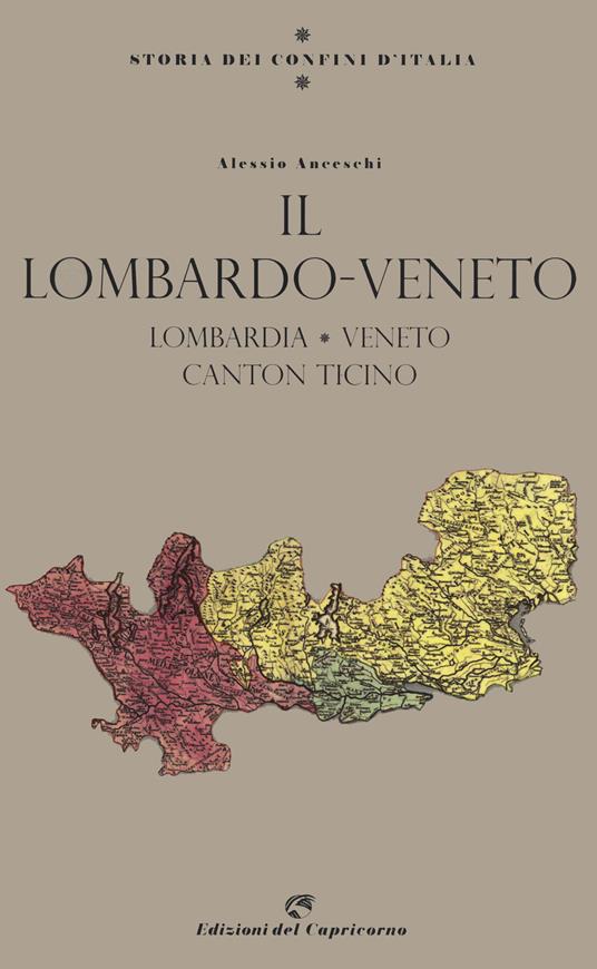 Storia dei confini d'Italia. Il Lombardo Veneto - Alessio Anceschi - copertina