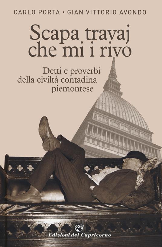 Scapa travaj che mi i rivo. Detti e proverbi della civiltà contadina piemontese - Gian Vittorio Avondo,Carlo Porta - copertina