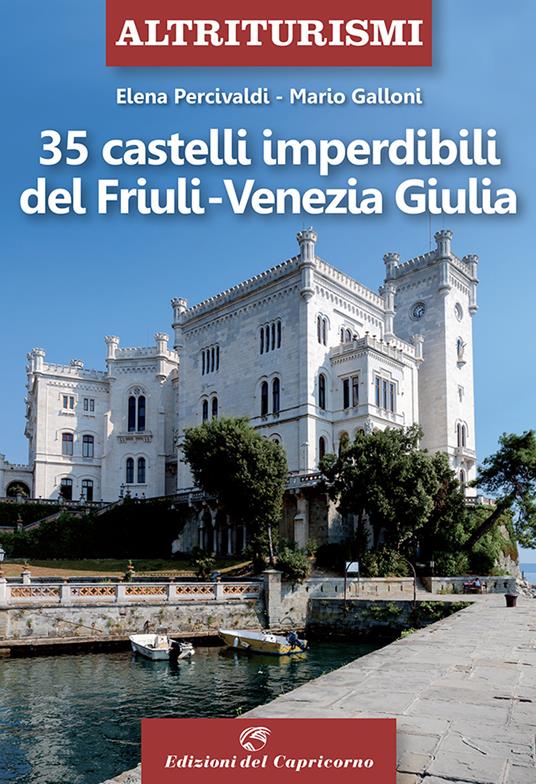 35 castelli imperdibili del Friuli Venezia Giulia - Elena Percivaldi,Mario Galloni - copertina