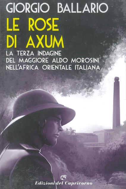 Le rose di Axum. La terza indagine del maggiore Aldo Morosini nell'Africa orientale italiana - Giorgio Ballario - ebook