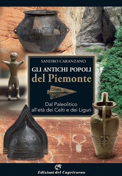Gli antichi popoli del Piemonte. Dal paleolitico all'età dei Celti e dei Liguri - Sandro Caranzano - copertina