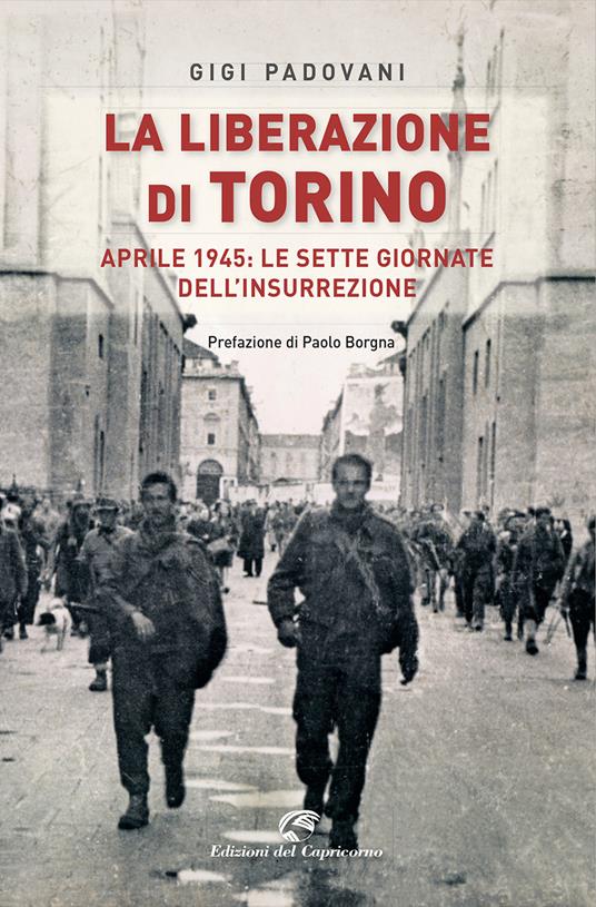 La liberazione di Torino. Aprile 1945: le sette giornate dell'insurrezione - Gigi Padovani - copertina