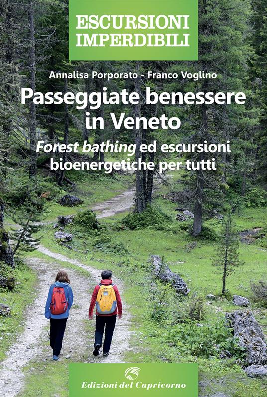 Passeggiate benessere in Veneto. «Forest bathing» ed escursioni bioenergetiche per tutti - Annalisa Porporato,Franco Voglino - copertina
