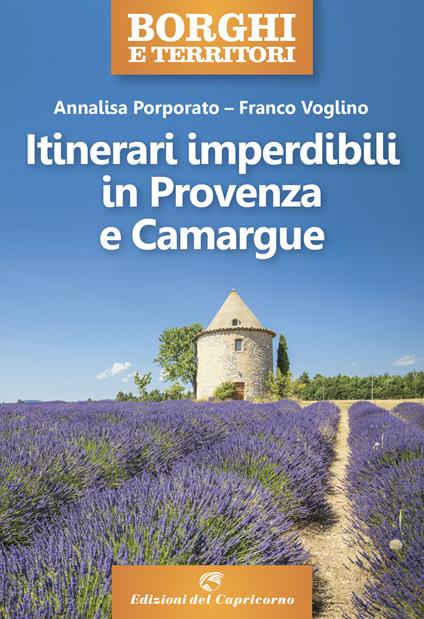 Itinerari imperdibili in Provenza e Camargue - Annalisa Porporato,Franco Voglino - copertina