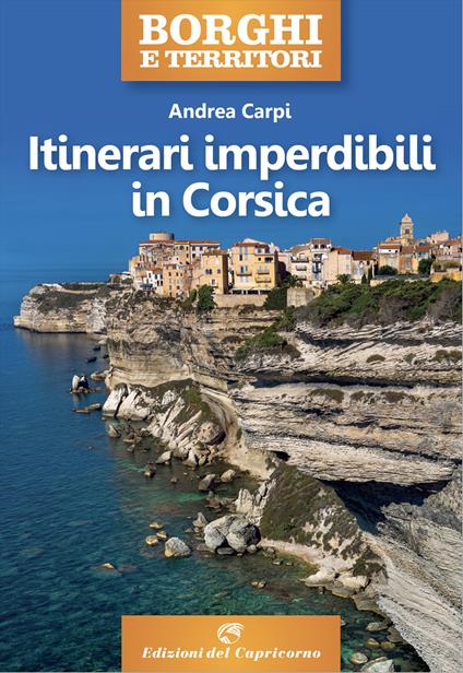 Itinerari imperdibili in Corsica - Andrea Carpi - copertina